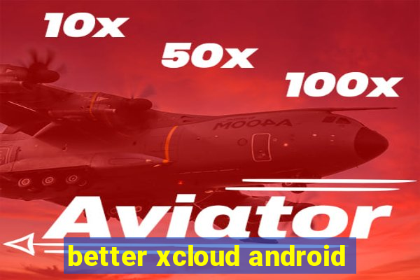 better xcloud android